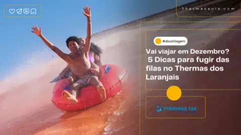 Vai viajar em Dezembro? 5 Dicas para fugir das filas no Thermas dos Laranjais